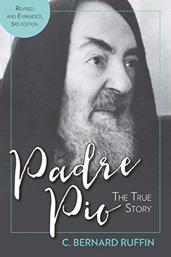 C. Bernard Ruffin Padre Pio The True Story Revised And Expanded 3rd Edition 0003 Edition; 