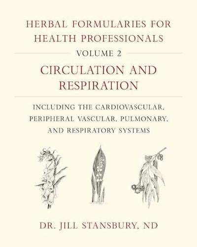 Jill Stansbury Herbal Formularies For Health Professionals Volum Circulation And Respiration Including The Cardio 