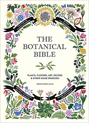Sonya Patel Ellis The Botanical Bible Plants Flowers Art Recipes & Other Home Uses 