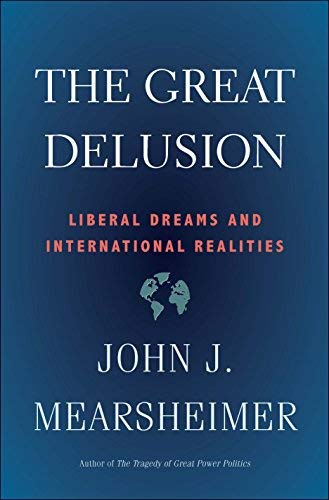 John J. Mearsheimer The Great Delusion Liberal Dreams And International Realities 