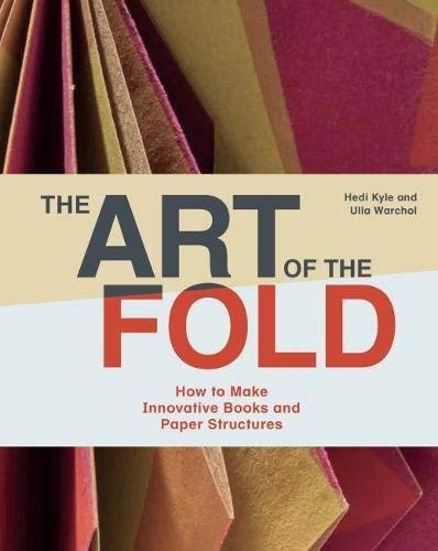 Hedi Kyle The Art Of The Fold How To Make Innovative Books And Paper Structures 