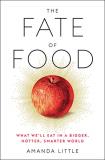 Amanda Little The Fate Of Food What We'll Eat In A Bigger Hotter Smarter World 