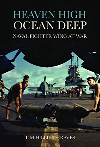 Tim Hillier Graves Heaven High Ocean Deep Naval Fighter Wing At War 