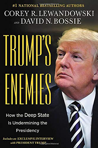 Corey R. Lewandowski/Trump's Enemies@ How the Deep State Is Undermining the Presidency