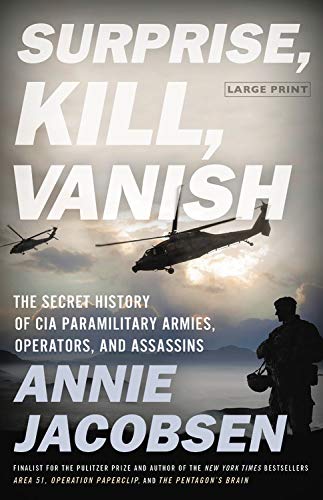 Annie Jacobsen/Surprise, Kill, Vanish@ The Secret History of CIA Paramilitary Armies, Op@LARGE PRINT