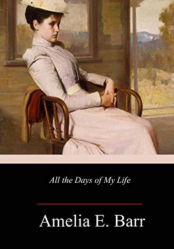 Amelia E. Barr/All the Days of My Life