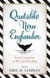 Eric D. Lehman Quotable New Englander Four Centuries Of Wit And Wisdom 
