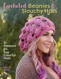 Julie King Crocheted Beanies & Slouchy Hats 31 Patterns For Fun Colorful Hats 