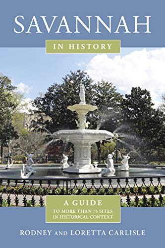 Rodney Carlisle Savannah In History A Guide To More Than 75 Sites In Historical Conte 