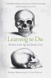 Robert Bringhurst Learning To Die Wisdom In The Age Of Climate Crisis 