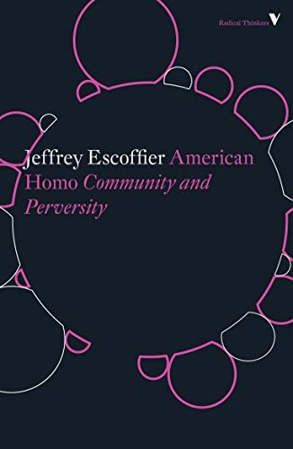 Jeffrey Escoffier American Homo Community And Perversity 