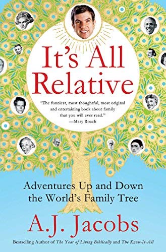 A. J. Jacobs/It's All Relative@Adventures Up and Down the World's Family Tree