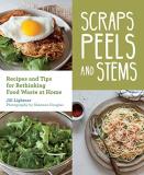 Jill Lightner Scraps Peels And Stems Recipes And Tips For Rethinking Food Waste At Hom 