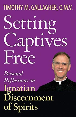 Timothy M. Gallagher Setting Captives Free Personal Reflections On Ignatian Discernment Of S 