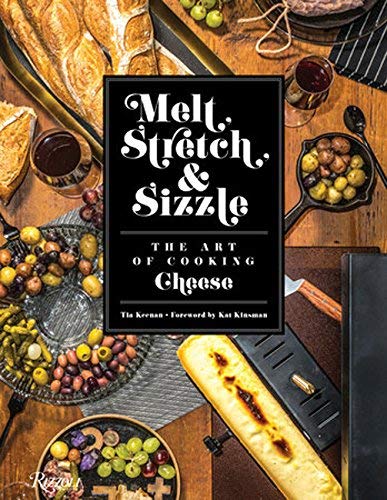 Tia Keenan Melt Stretch & Sizzle The Art Of Cooking Cheese Recipes For Fondues D 