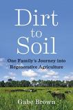Gabe Brown Dirt To Soil One Family's Journey Into Regenerative Agricultur 