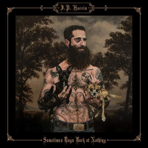 Jp Harris/Sometimes Dogs Bark At Nothing@.