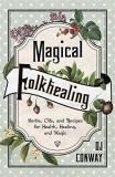 D. J. Conway Magical Folkhealing Herbs Oils And Recipes For Health Healing And 