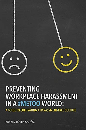 Bobbi K. Dominick Preventing Workplace Harassment In A #metoo World A Guide To Cultivating A Harassment Free Culture 