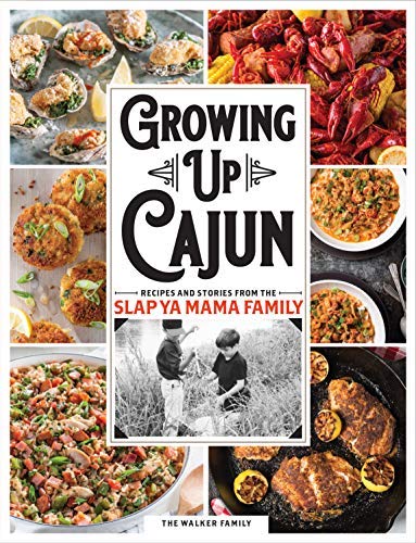 Walker Growing Up Cajun Recipes And Stories From The Slap Ya Mama Family 