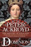 Peter Ackroyd Dominion The History Of England From The Battle Of Waterlo 