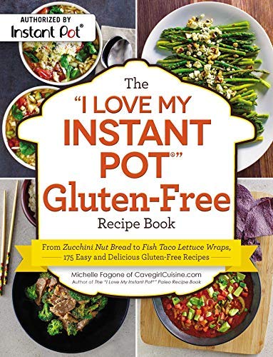 Michelle Fagone The I Love My Instant Pot(r) Gluten Free Recipe Bo From Zucchini Nut Bread To Fish Taco Lettuce Wrap 