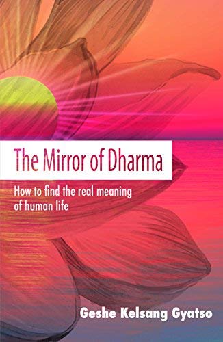 Geshe Kelsang Gyatso/The Mirror of Dharma@ How to Find the Real Meaning of Human Life