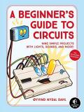 Oyvind Nydal Dahl A Beginner's Guide To Circuits Nine Simple Projects With Lights Sounds And Mor 