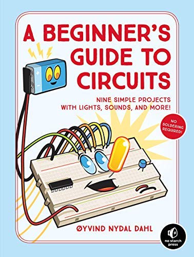 Oyvind Nydal Dahl A Beginner's Guide To Circuits Nine Simple Projects With Lights Sounds And Mor 