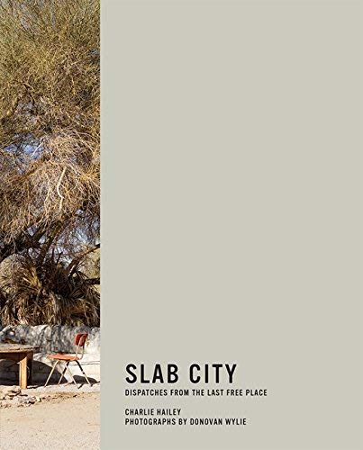 Charlie Hailey Slab City Dispatches From The Last Free Place 