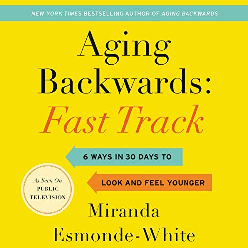 Miranda Esmonde White Aging Backwards Fast Track 6 Ways In 30 Days To Look And Feel Yo 