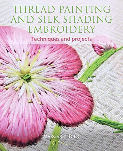 Margaret Dier Thread Painting And Silk Shading Embroidery Techniques And Projects 