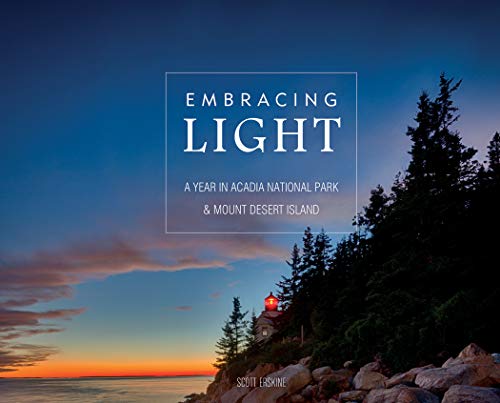 Scott Erskine Embracing Light A Year In Acadia National Park & Mount Desert Isl 
