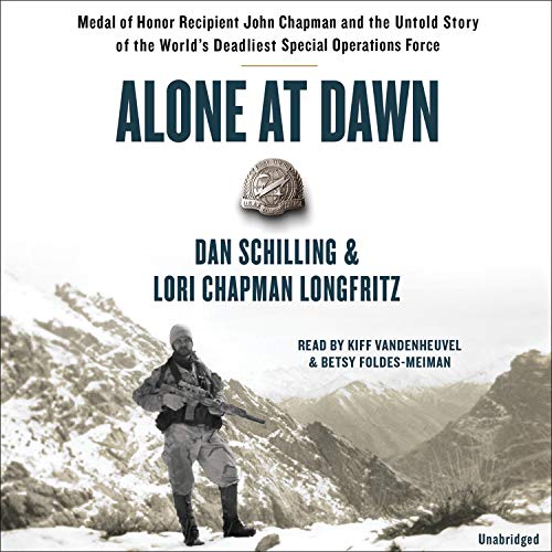 Dan Schilling Alone At Dawn Medal Of Honor Recipient John Chapman And The Unt 