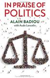 Alain Badiou In Praise Of Politics 