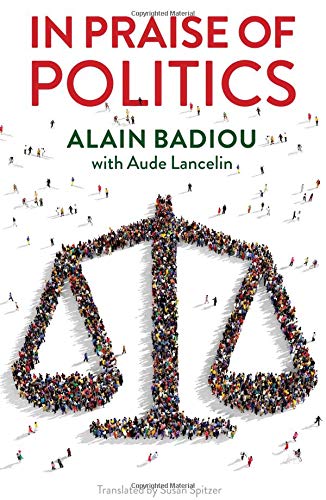 Alain Badiou In Praise Of Politics 