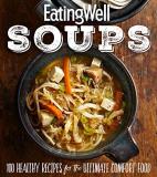 The Editors Of Eatingwell Eatingwell Soups 100 Healthy Recipes For The Ultimate Comfort Food 