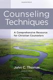 John C. Thomas Counseling Techniques A Comprehensive Resource For Christian Counselors 