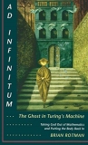 Brian Rotman Ad Infinitum... The Ghost In Turing's Machine Taking God Out Of Mathematics And Putting The Bod 