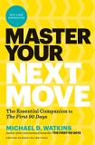 Michael D. Watkins Master Your Next Move With A New Introduction The Essential Companion To The First 90 Days 