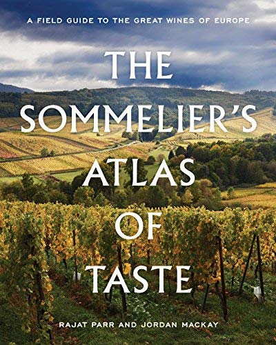 Rajat Parr The Sommelier's Atlas Of Taste A Field Guide To The Great Wines Of Europe 