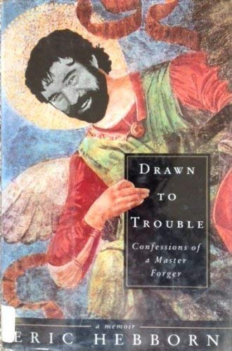 Eric Hebborn Drawn To Trouble Confessions Of A Master Forger 