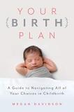 Megan Davidson Your Birth Plan A Guide To Navigating All Of Your Choices In Chil 