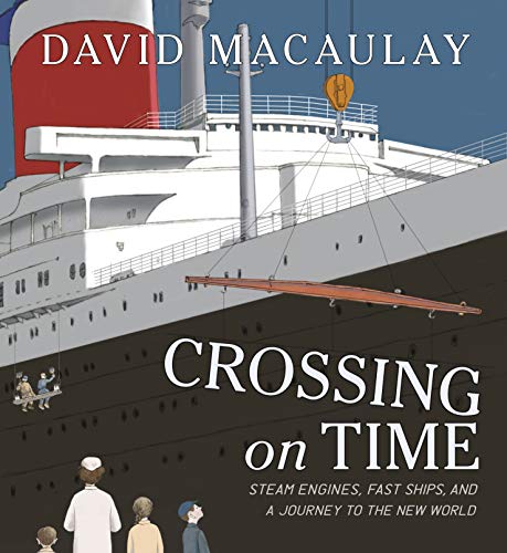 David Macaulay Crossing On Time Steam Engines Fast Ships And A Journey To The N 