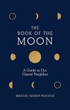 Maggie Aderin Pocock Book Of The Moon A Guide To Our Closest Neighbor 