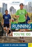 Jeff Galloway Running Until You're 100 A Guide To Lifelong Running (fifth Edition Fifth 0005 Edition;fifth Edition 