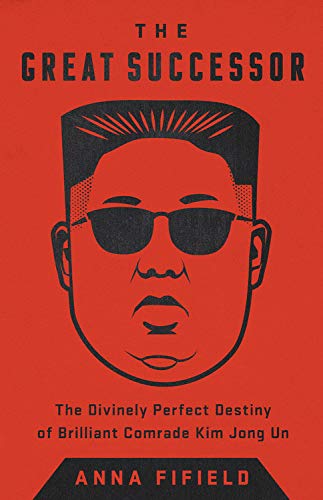 Anna Fifield/The Great Successor@ The Divinely Perfect Destiny of Brilliant Comrade