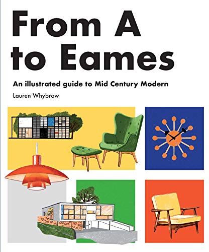 Lauren Whybrow From A To Eames A Visual Guide To Mid Century Modern Design 