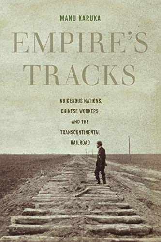 Manu Karuka/Empire's Tracks, 52@ Indigenous Nations, Chinese Workers, and the Tran