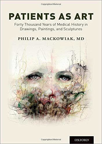 Philip A. Mackowiak Patients As Art Forty Thousand Years Of Medical History In Drawin 